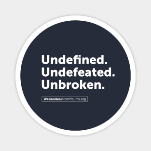 Undefined. Undefeated. Unbroken. Magnet